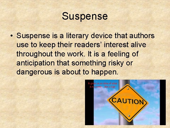 Suspense • Suspense is a literary device that authors use to keep their readers’
