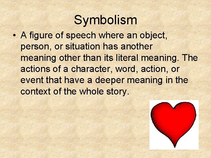 Symbolism • A figure of speech where an object, person, or situation has another