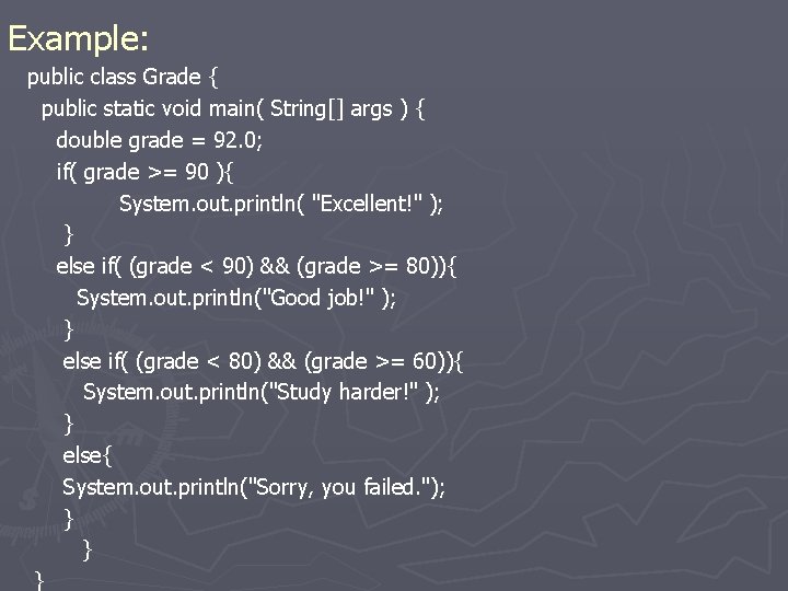 Example: public class Grade { public static void main( String[] args ) { double