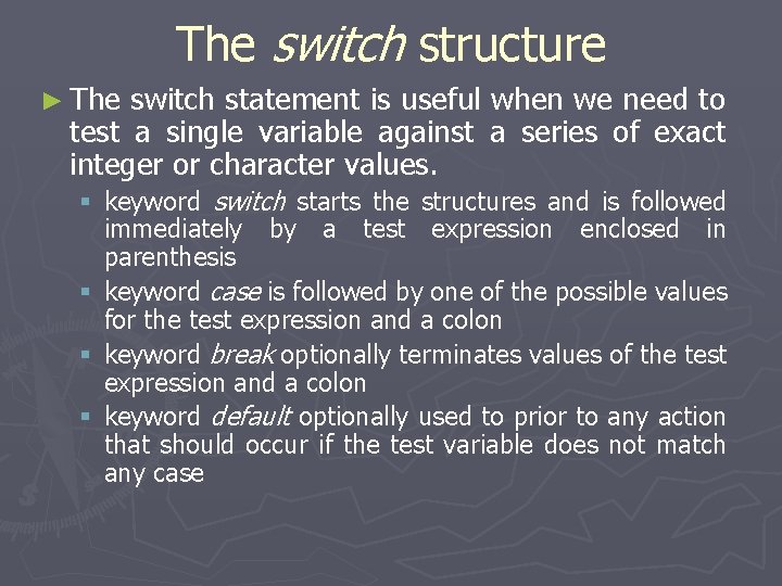 The switch structure ► The switch statement is useful when we need to test