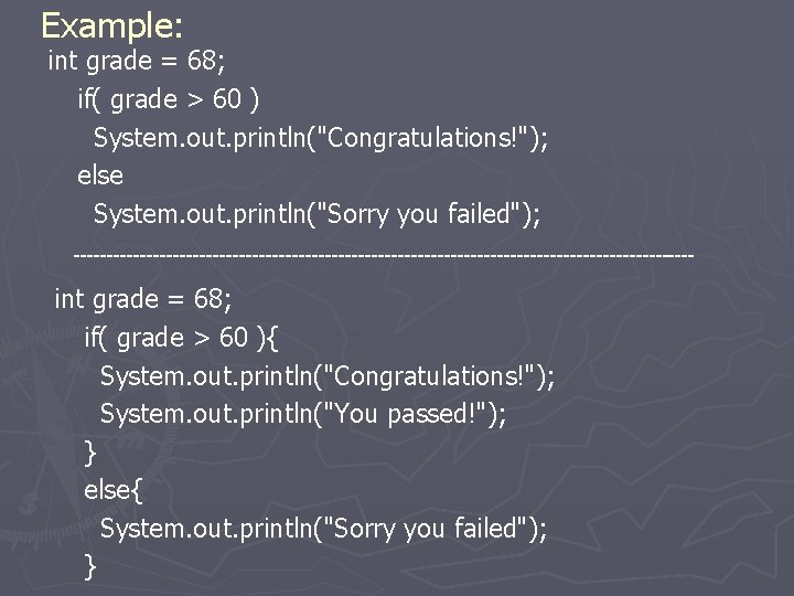 Example: int grade = 68; if( grade > 60 ) System. out. println("Congratulations!"); else