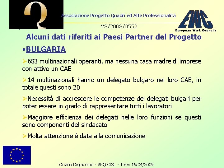 Associazione Progetto Quadri ed Alte Professionalità VS/2008/0552 European Work Councils Alcuni dati riferiti ai