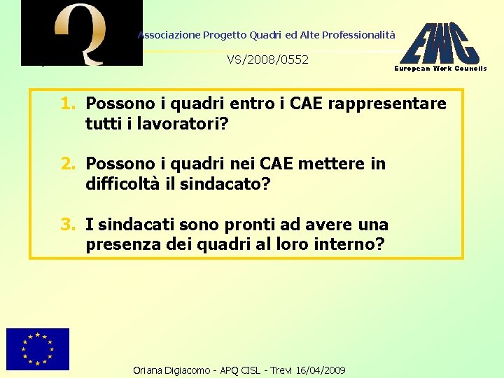 Associazione Progetto Quadri ed Alte Professionalità VS/2008/0552 European Work Councils 1. Possono i quadri