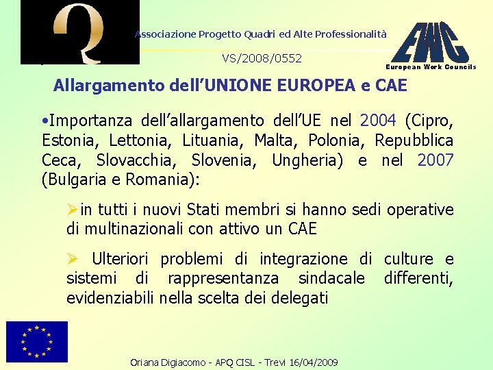 Associazione Progetto Quadri ed Alte Professionalità VS/2008/0552 European Work Councils Allargamento dell’UNIONE EUROPEA e