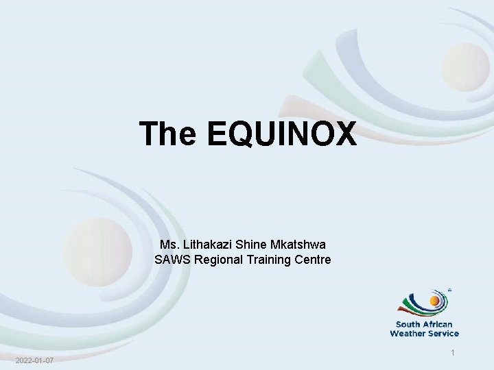 The EQUINOX Ms. Lithakazi Shine Mkatshwa SAWS Regional Training Centre 2022 -01 -07 1