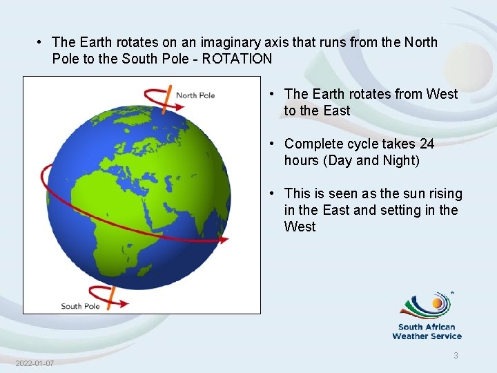  • The Earth rotates on an imaginary axis that runs from the North