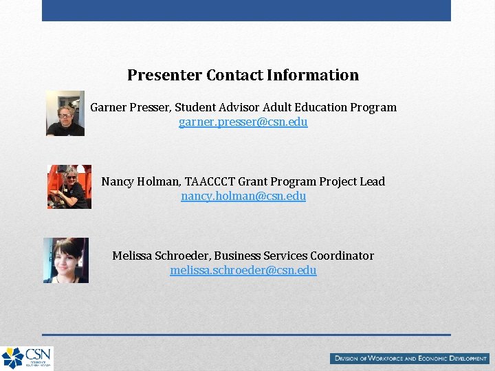Presenter Contact Information Garner Presser, Student Advisor Adult Education Program garner. presser@csn. edu Nancy