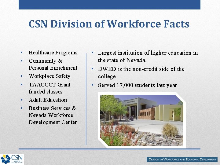 CSN Division of Workforce Facts • • • Healthcare Programs Community & Personal Enrichment