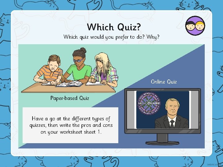 Which Quiz? Which quiz would you prefer to do? Why? Online Quiz Paper based