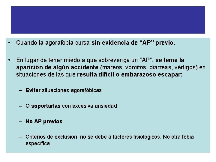 AGORAFOBIA SIN HISTORIA DE TP • Cuando la agorafobia cursa sin evidencia de “AP”