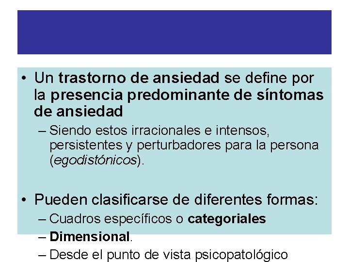 DEFINICION • Un trastorno de ansiedad se define por la presencia predominante de síntomas