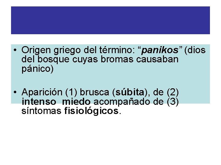 EL ATAQUE DE PANICO • Origen griego del término: “panikos” (dios del bosque cuyas