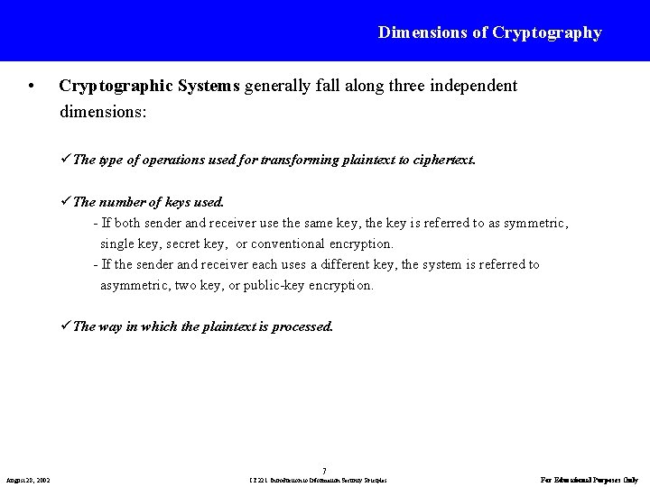 Dimensions of Cryptography • Cryptographic Systems generally fall along three independent dimensions: üThe type