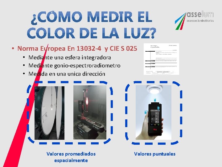 • Norma Europea En 13032 -4 y CIE S 025 • Mediante una • Norma Europea En 13032 -4 y CIE S 025 • Mediante una