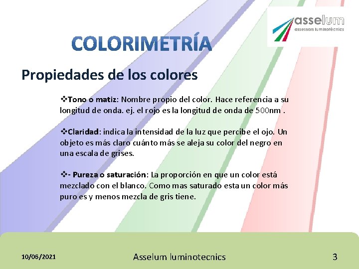 Propiedades de los colores v. Tono o matiz: Nombre propio del color. Hace referencia Propiedades de los colores v. Tono o matiz: Nombre propio del color. Hace referencia