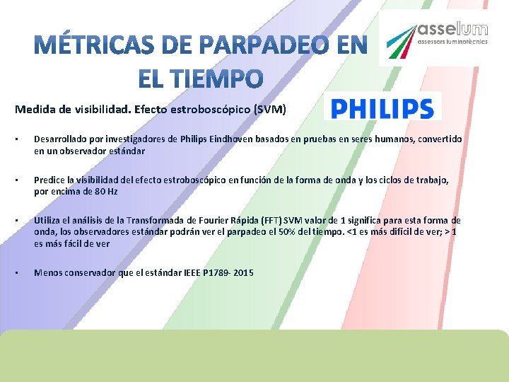 Medida de visibilidad. Efecto estroboscópico (SVM) • Desarrollado por investigadores de Philips Eindhoven basados Medida de visibilidad. Efecto estroboscópico (SVM) • Desarrollado por investigadores de Philips Eindhoven basados