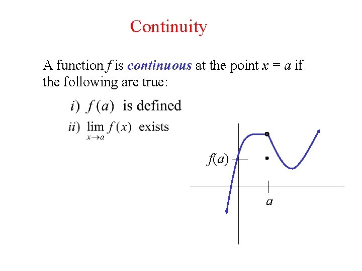 Continuity A function f is continuous at the point x = a if the