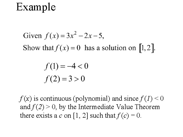 Example f (x) is continuous (polynomial) and since f (1) < 0 and f