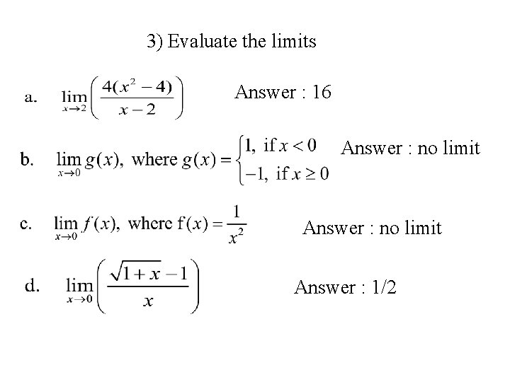 3) Evaluate the limits Answer : 16 Answer : no limit Answer : 1/2