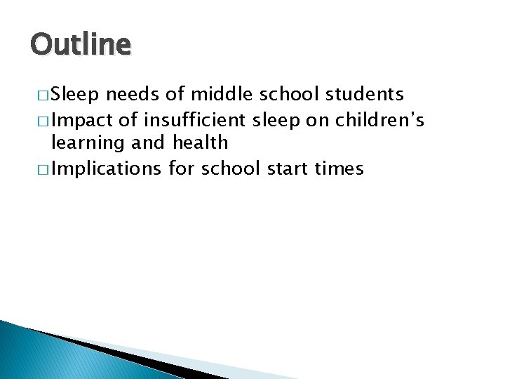 Outline � Sleep needs of middle school students � Impact of insufficient sleep on