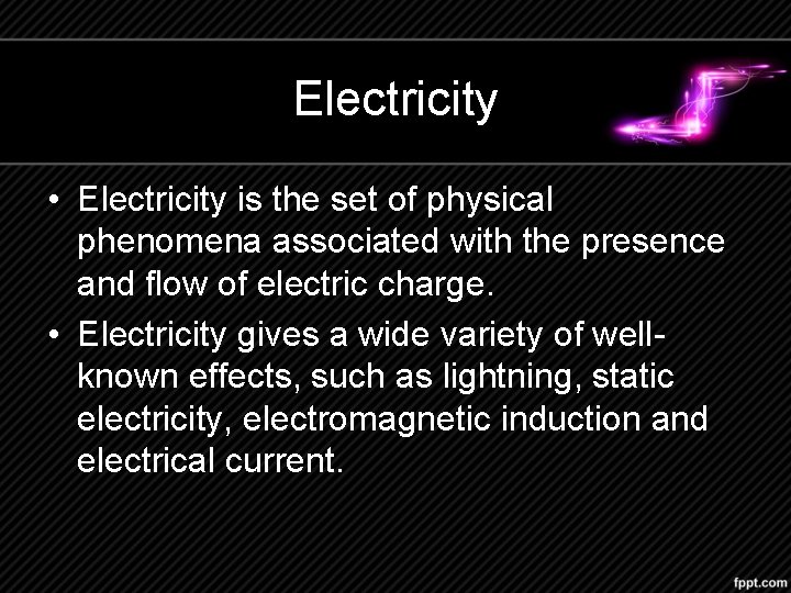 Electricity • Electricity is the set of physical phenomena associated with the presence and