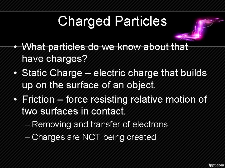 Charged Particles • What particles do we know about that have charges? • Static