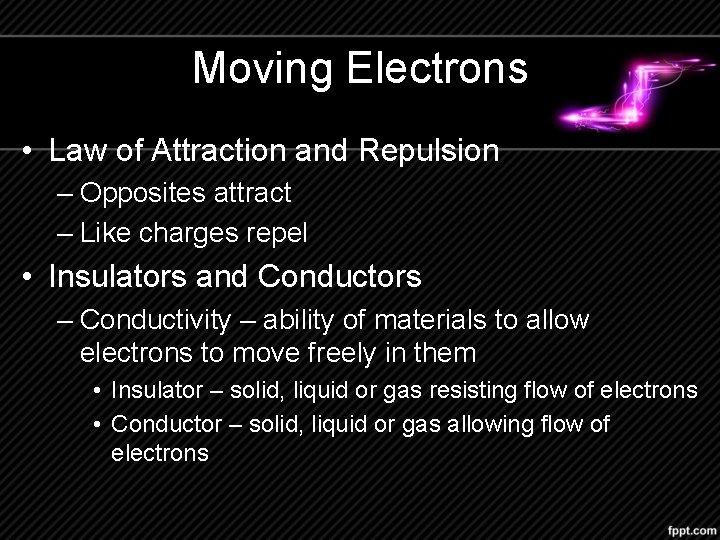 Moving Electrons • Law of Attraction and Repulsion – Opposites attract – Like charges