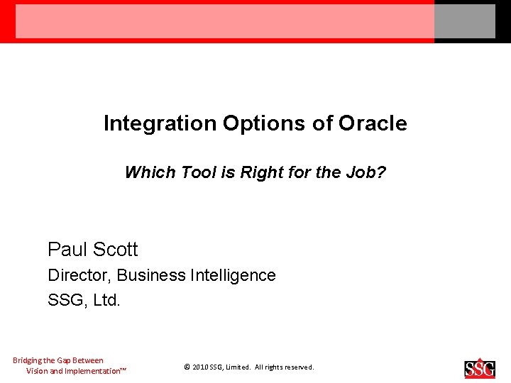 Integration Options of Oracle Which Tool is Right for the Job? Paul Scott Director,