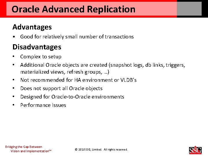 Oracle Advanced Replication Advantages • Good for relatively small number of transactions Disadvantages •