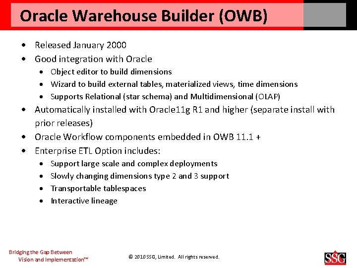 Oracle Warehouse Builder (OWB) Released January 2000 Good integration with Oracle Object editor to