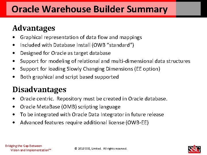 Oracle Warehouse Builder Summary Advantages Graphical representation of data flow and mappings Included with