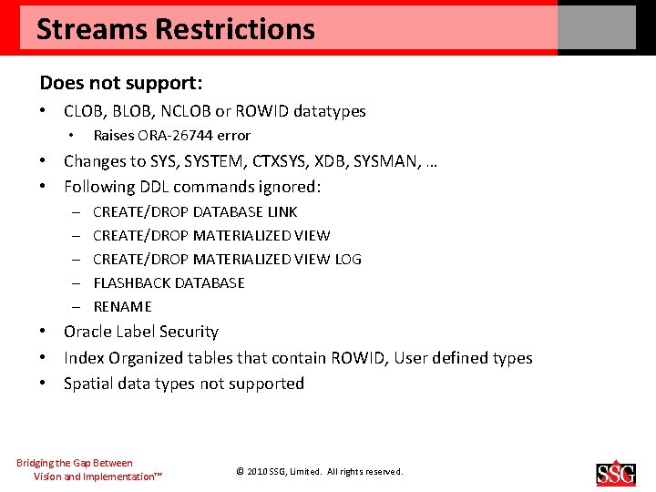 Streams Restrictions Does not support: • CLOB, BLOB, NCLOB or ROWID datatypes • Raises