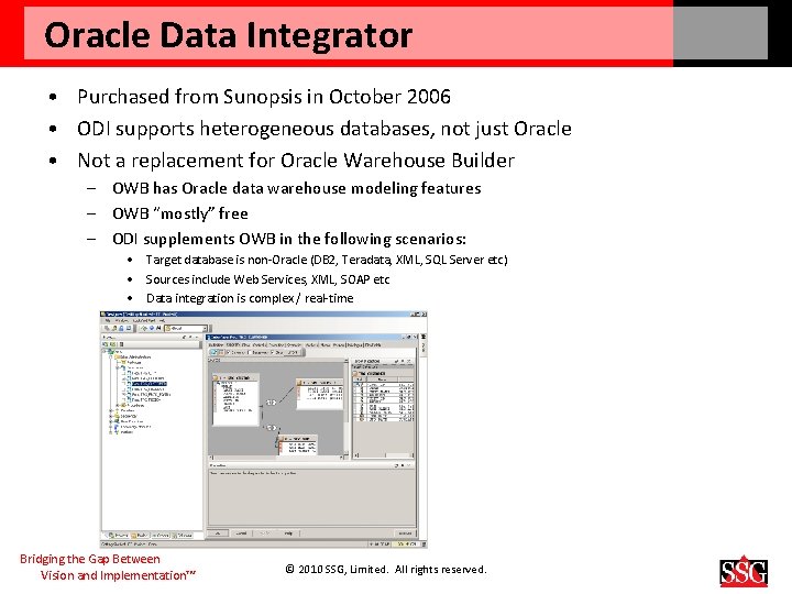 Oracle Data Integrator • Purchased from Sunopsis in October 2006 • ODI supports heterogeneous