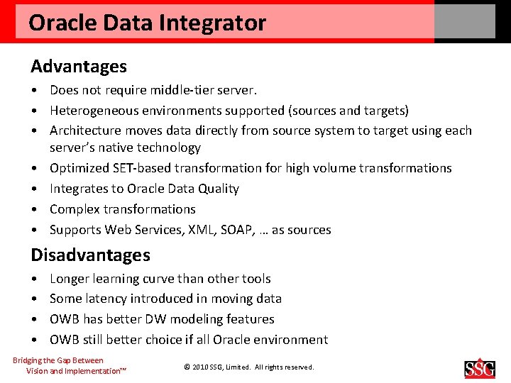 Oracle Data Integrator Advantages • Does not require middle-tier server. • Heterogeneous environments supported