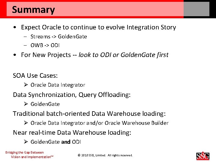 Summary • Expect Oracle to continue to evolve Integration Story – Streams -> Golden.