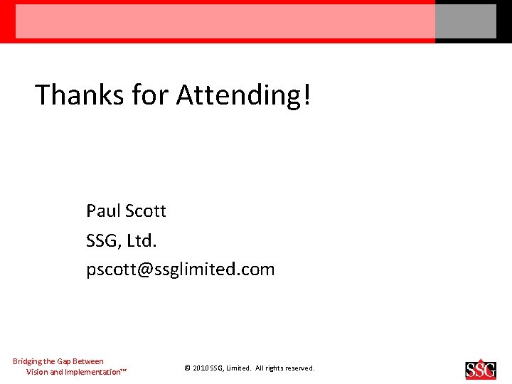 Thanks for Attending! Paul Scott SSG, Ltd. pscott@ssglimited. com Bridging the Gap Between Vision