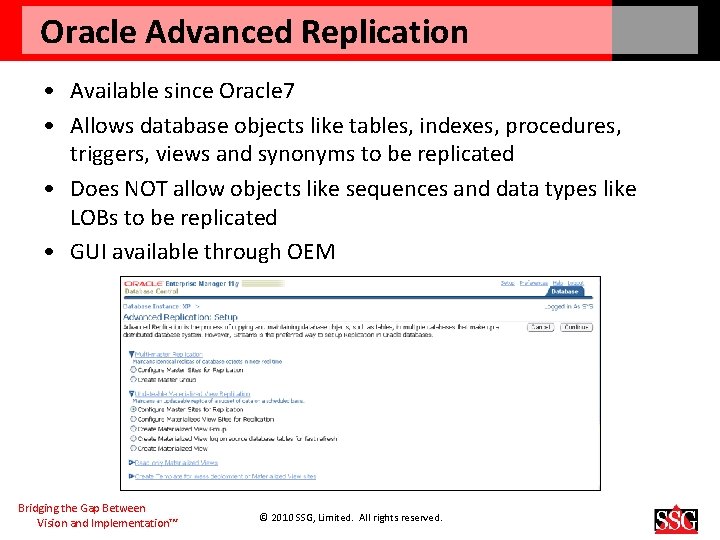 Oracle Advanced Replication • Available since Oracle 7 • Allows database objects like tables,