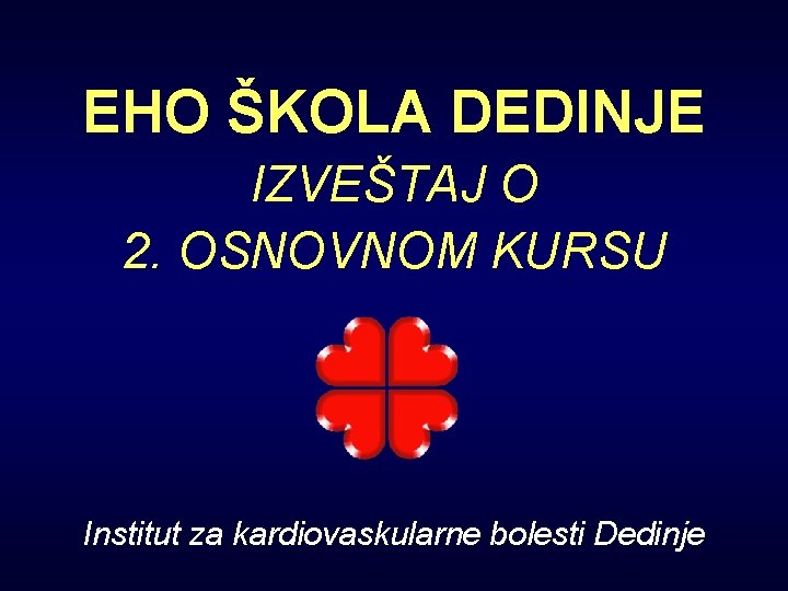 EHO ŠKOLA DEDINJE IZVEŠTAJ O 2. OSNOVNOM KURSU Institut za kardiovaskularne bolesti Dedinje 