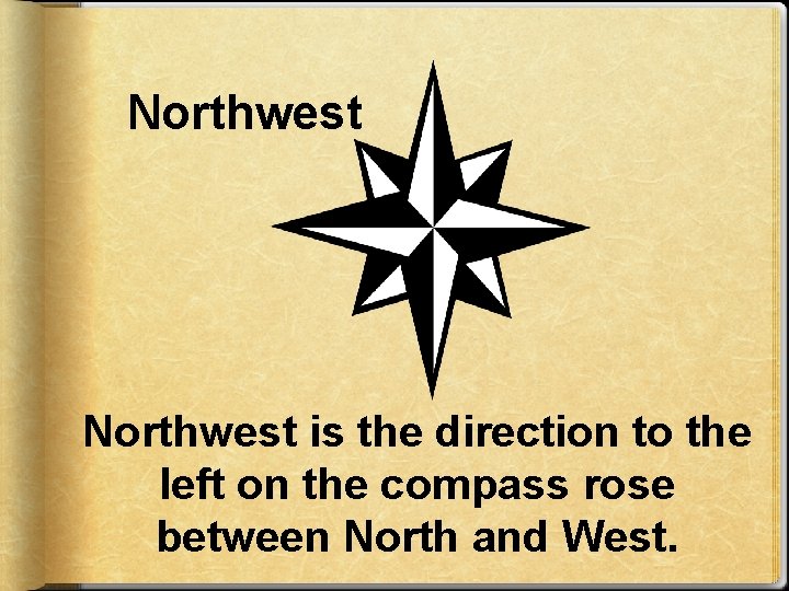 Northwest is the direction to the left on the compass rose between North and