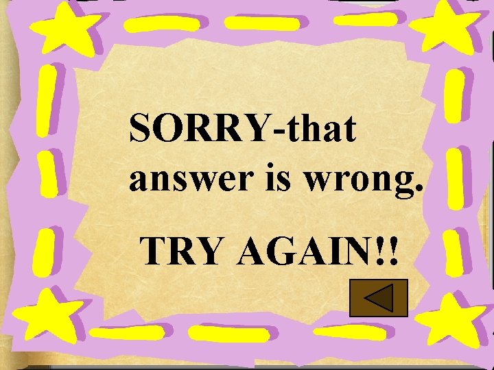 SORRY-that answer is wrong. TRY AGAIN!! 