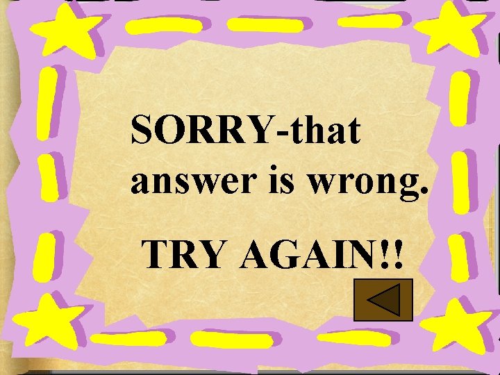 SORRY-that answer is wrong. TRY AGAIN!! 