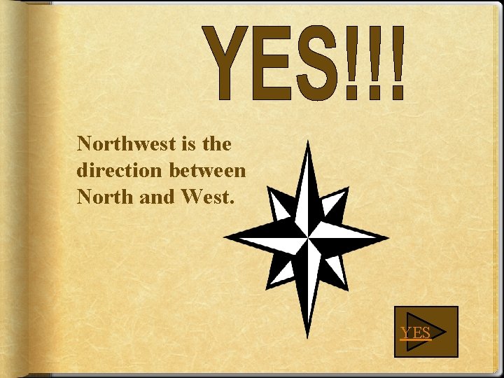 Northwest is the direction between North and West. YES 