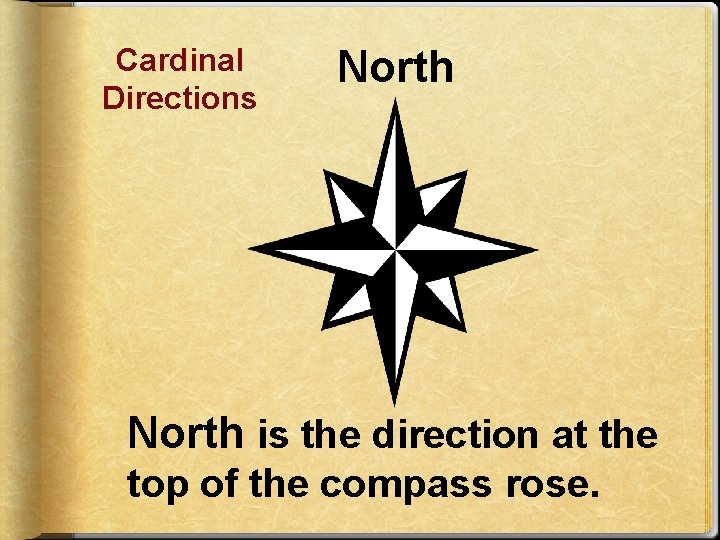 Cardinal Directions North is the direction at the top of the compass rose. 