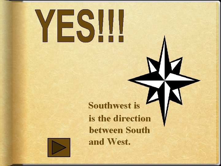 Southwest is is the direction between South and West. 