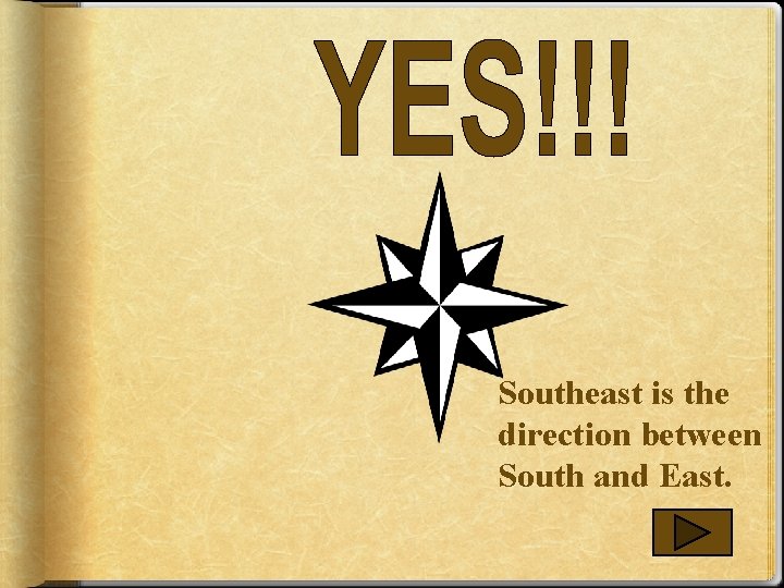 Southeast is the direction between South and East. 