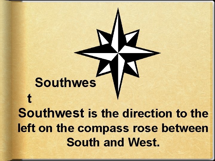 Southwes t Southwest is the direction to the left on the compass rose between