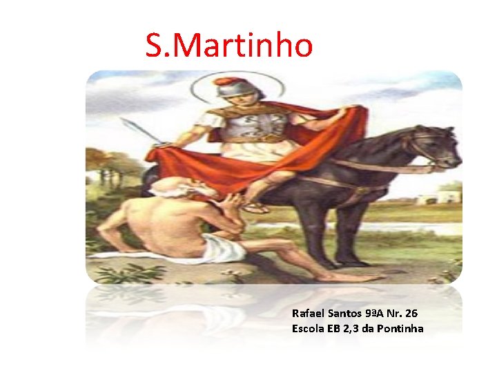 S. Martinho Rafael Santos 9ªA Nr. 26 Escola EB 2, 3 da Pontinha 