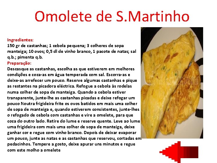 Omolete de S. Martinho Ingredientes: 150 gr de castanhas; 1 cebola pequena; 3 colheres