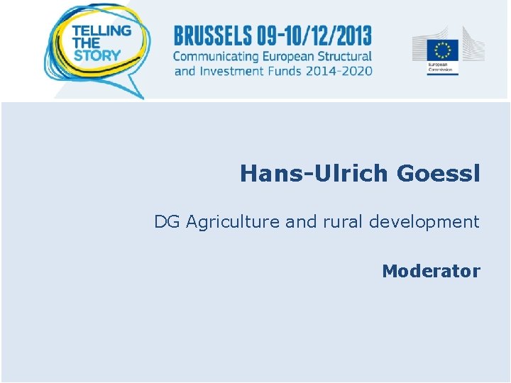 Hans-Ulrich Goessl DG Agriculture and rural development Moderator 