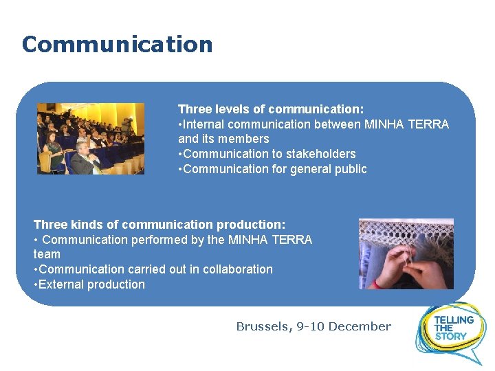 Communication Three levels of communication: • Internal communication between MINHA TERRA and its members